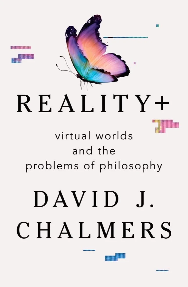 Reality+: Virtual Worlds and the Problems of Philosophy